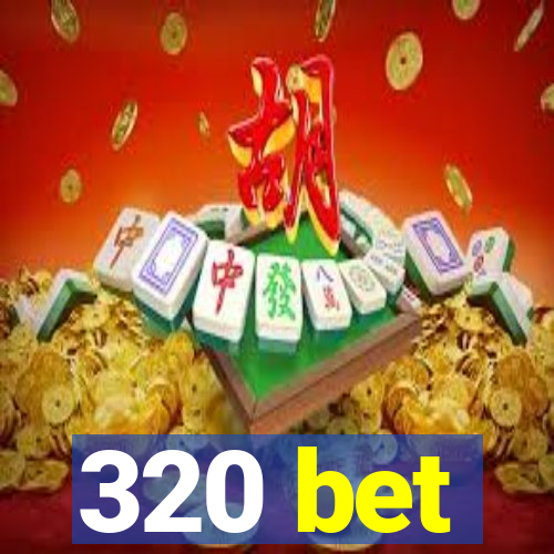 320 bet